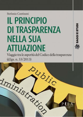 Il principio di trasparenza nella sua attuazione - Viaggio tra le asperità del Codice della trasparenza (d.lsg.33/2013)