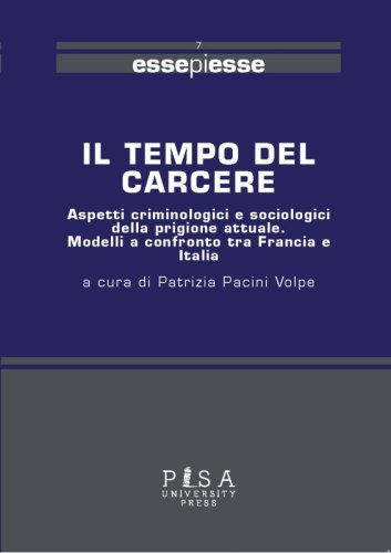 Il tempo del carcere - Aspetti criminologici e sociologici  della prigione attuale. Modelli a confronto tra Francia e  Italia