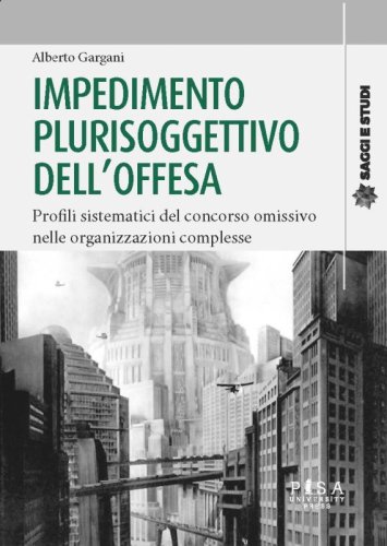 Impedimento plurisoggettivo dell'offesa - Profili sistematici del concorso omissivo  nelle organizzazioni complesse