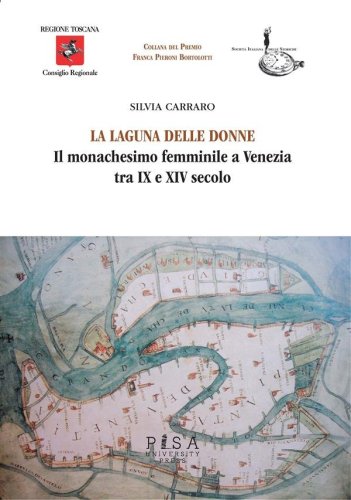La laguna delle donne - Il monachesimo femminile a venezia tra IX e XIV secolo