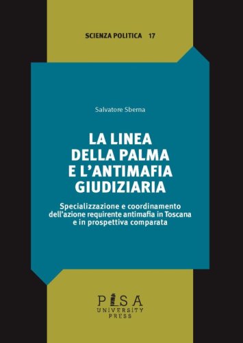 La linea della palma e l’antimafia giudiziaria - Specializzazione e coordinamento dell’azione requirente antimafia in Toscana e in prospettiva comparata