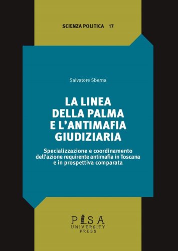 La linea della palma e l’antimafia giudiziaria - Specializzazione e coordinamento dell’azione requirente antimafia in Toscana e in prospettiva comparata