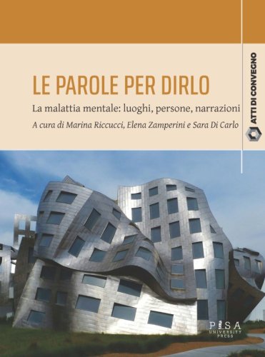 La parole per dirlo - La malattia mentale: luoghi, persone, narrazioni