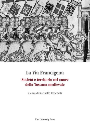 La Via Francigena - Società e territorio nel cuore della Toscana medievale