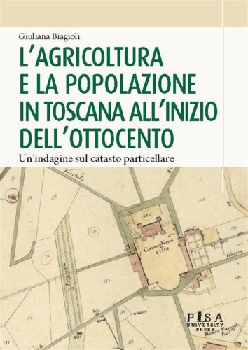 L’agricoltura e la popolazione in Toscana all’inizio dell’Ottocento - Un’indagine sul  catasto particellare