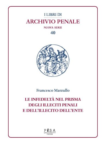 Le infedelt&agrave; nel prisma degli illeciti penali e dell&rsquo;illecito dell&rsquo;ente