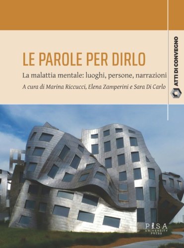 Le parole per dirlo - La malattia mentale: luoghi, persone, narrazioni