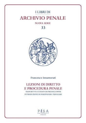 Lezioni di diritto e procedura penale - Compilate dagli studenti I. Fittaioli - G. Bianchi e G. Olivi - V. Renis negli A.A. 1908-1909 e 1909-1910