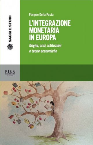 L'INTEGRAZIONE MONETARIA IN EUROPA - Origini, crisi, istituzioni e teorie economiche