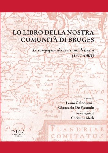 Lo libro della nostra comunit&agrave; di Bruges - Le compagnie dei mercanti di Lucca (1377-1404)
