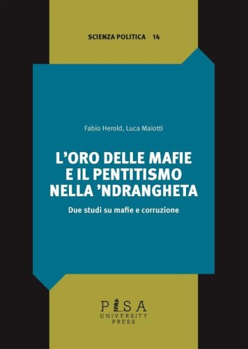 L’oro delle mafie e il pentitismo nella &apos;ndrangheta - Due studi su mafie e corruzione