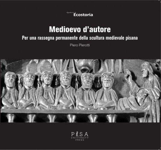 Medioevo d'autore - Per una rassegna permanente della scultura medievale pisana