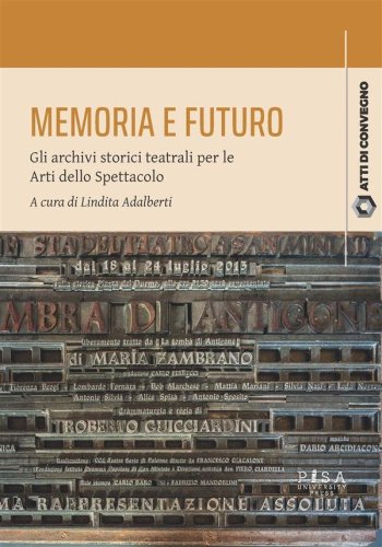 Memoria e futuro - Gli archivi storici teatrali per le Arti dello Spettacolo