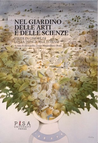 Nel giardino delle arti e delle scienze - Studi in onore di Lucia Tongiorgi Tomasi
