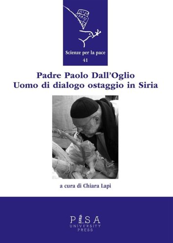 Padre Paolo Dall’Oglio. Un uomo di dialogo ostaggio in Siria