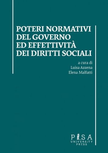 Poteri normativi del Governo ed effettività dei diritti sociali - Atti incontro di studi: Università di Pisa 27 ottobre 2016