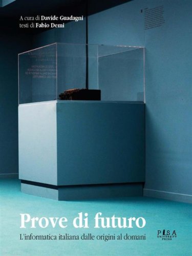 Prove di futuro - L&apos;informatica italiana dalle origini al domani