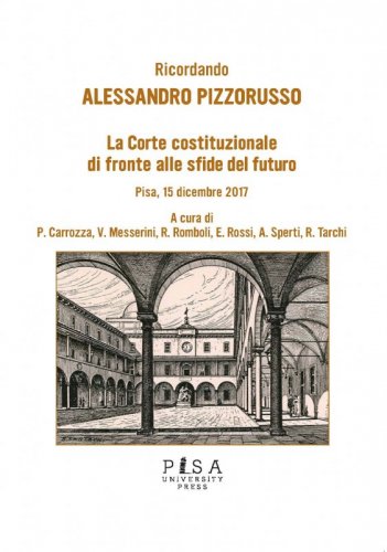 La Corte Costituzionale di fronte alle sfide del futuro - Ricordando Alessandro Pizzorusso- Pisa 15 dicembre 2017