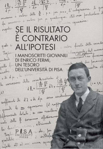 Se il risultato è contrario all'ipotesi - I manoscritti giovanili di Enrico Fermi, un tesoro dell'Università di Pisa