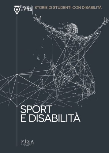 Sport e disabilit&agrave; - Progetti di Vita. Storie di studenti con disabilit&agrave;