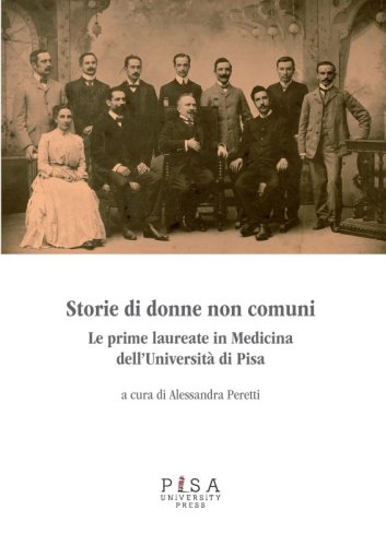 Storie di donne non comuni - Le prime laureate in Medicina dell’Università di Pisa