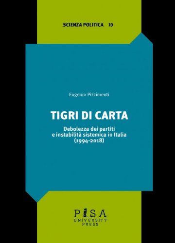 Tigri di carta - Debolezza dei partiti e instabilità sistemica in Italia (1994-2018)