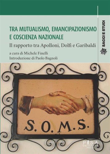 Tra mutualismo, emancipazionismo e coscienza nazionale - Il rapporto tra Apolloni, Dolfi e Garibaldi