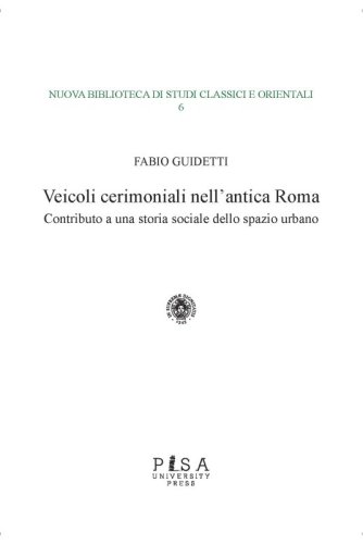 Veicoli cerimoniali nell’antica Roma - Contributo a una storia sociale dello spazio urbano