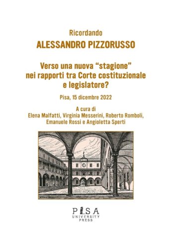 Verso una nuova “stagione” nei rapporti tra Corte costituzionale e legislatore? - Pisa, 15 dicembre 2022 - Ricordando Alessandro Pizzorusso