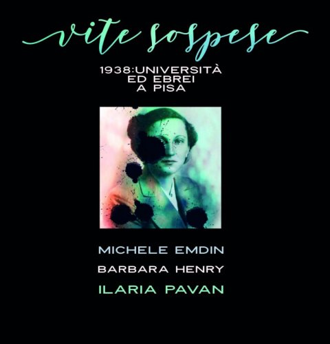 Vite sospese - 1938: Università ed ebrei a Pisa