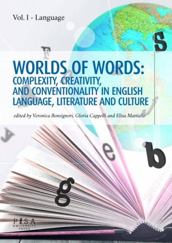 Worlds of words: complexity,  creativity, and conventionality in english language, literature and culture - volume I- Language