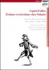 Copier/Coller - Écriture et réécriture chez Voltaire. Actes du Colloque international (Pise, 30 juin-2 juillet 2005)