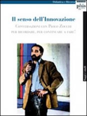 Il senso dell'innovazione - Conversazioni con Paolo Zocchi per ricordare, per continuare a fare!