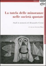 La tutela delle minoranze nelle società quotate - Studi in memoria di Alessandro Cerrai