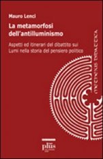 Le metamorfosi dell'antilluminismo - Aspetti ed itinerari del dibattito sui Lumi nella storia del pensiero politico