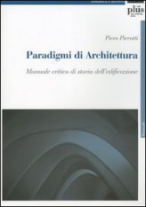 Paradigmi di architettura - Manuale critico di storia dell'edificazione