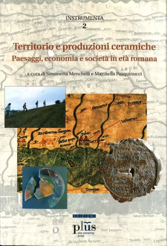 Territorio e produzioni ceramiche: paesaggi, economia e società in età romana - Atti del Convegno internazionale (Pisa, 20-22 ottobre 2005)