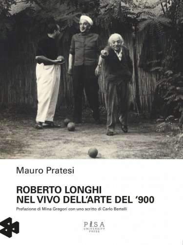 Roberto Longhi nel vivo dell'arte del '900